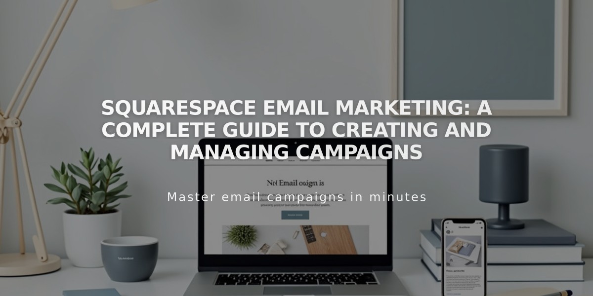 Squarespace Email Marketing: A Complete Guide to Creating and Managing Campaigns