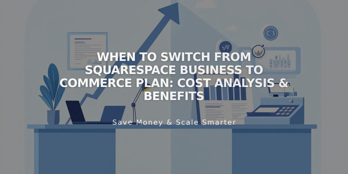 When to Switch from Squarespace Business to Commerce Plan: Cost Analysis & Benefits