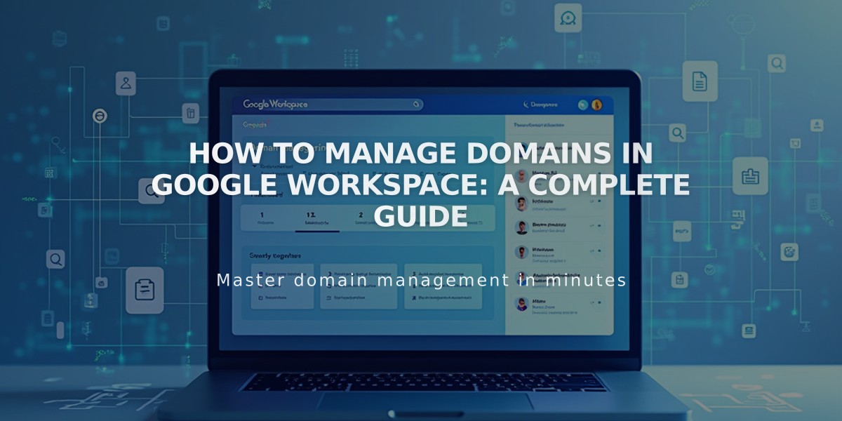 How to Manage Domains in Google Workspace: A Complete Guide