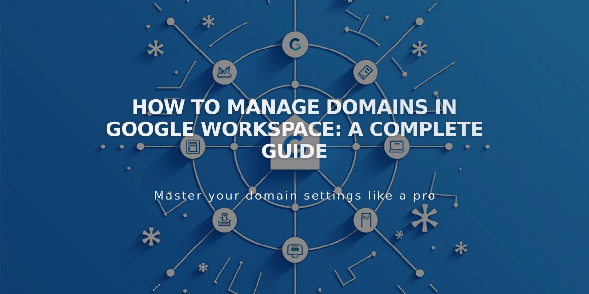 How to Manage Domains in Google Workspace: A Complete Guide