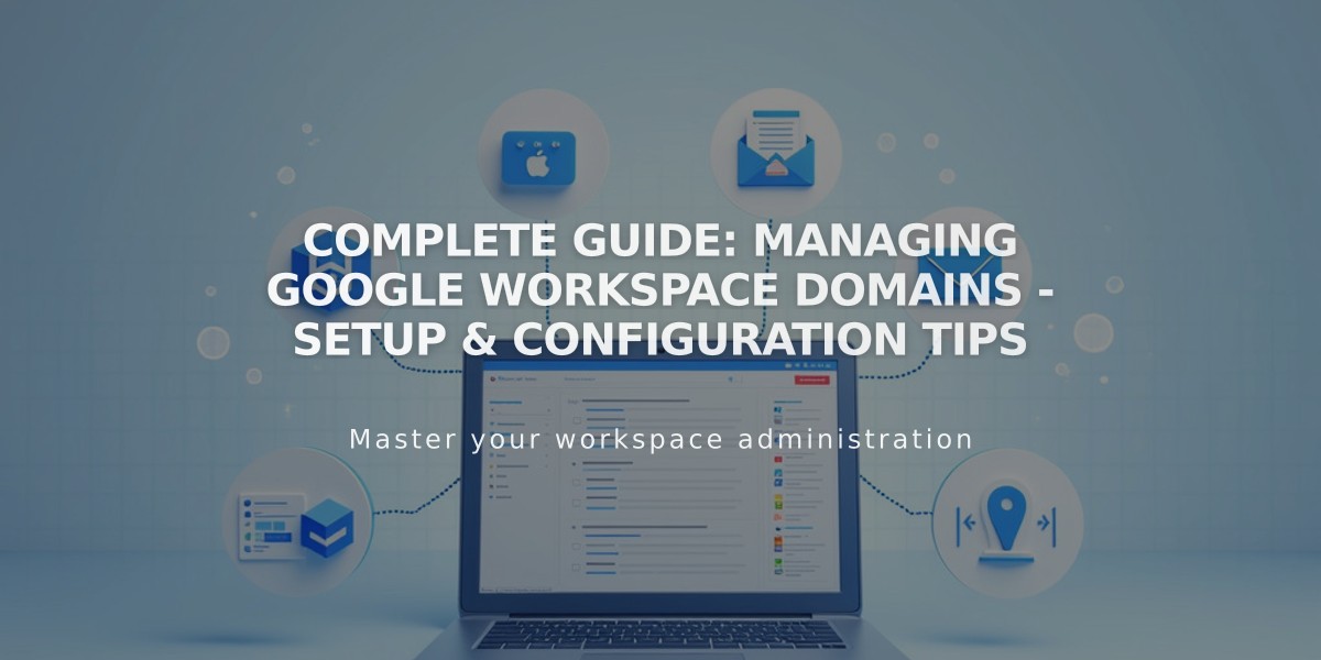 Complete Guide: Managing Google Workspace Domains - Setup & Configuration Tips