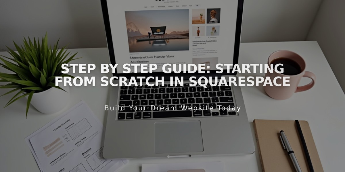 Step by Step Guide: Starting from Scratch in Squarespace