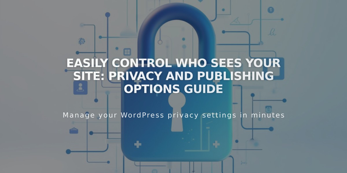 Easily Control Who Sees Your Site: Privacy and Publishing Options Guide