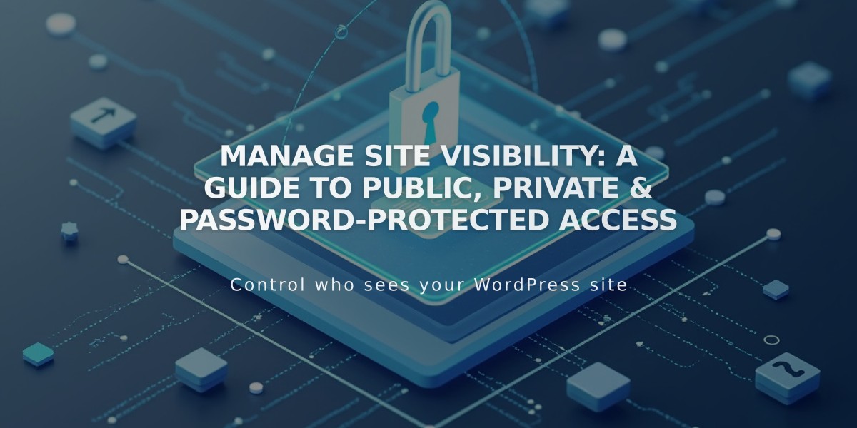 Manage Site Visibility: A Guide to Public, Private & Password-Protected Access