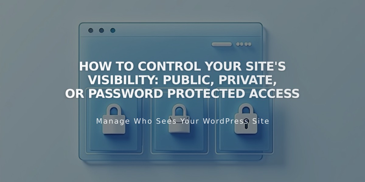 How to Control Your Site's Visibility: Public, Private, or Password Protected Access