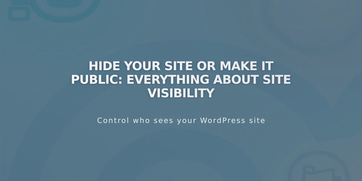 Hide Your Site or Make it Public: Everything About Site Visibility