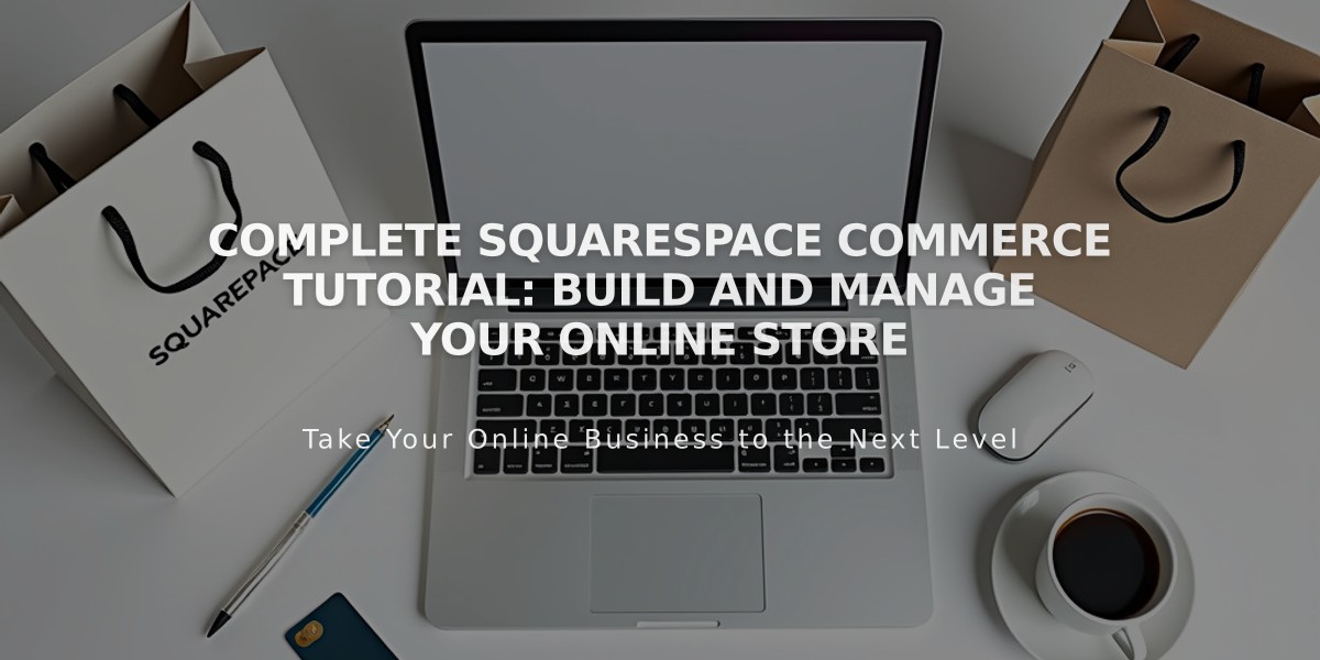 Complete Squarespace Commerce Tutorial: Build and Manage Your Online Store