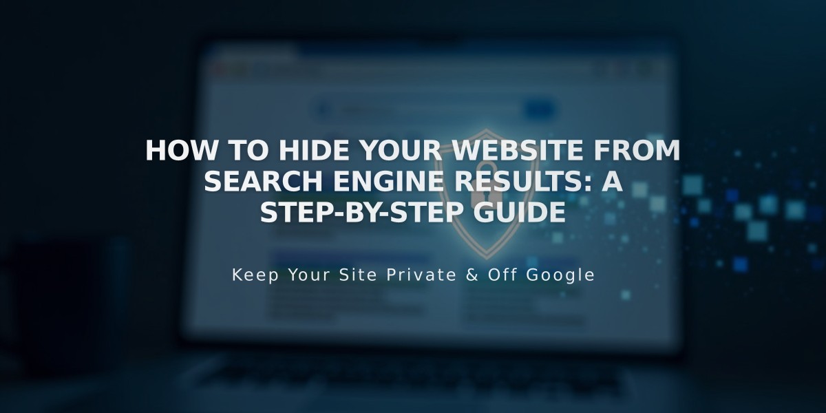 How to Hide Your Website from Search Engine Results: A Step-by-Step Guide