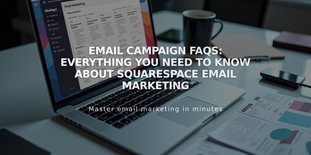 Email Campaign FAQs: Everything You Need to Know About Squarespace Email Marketing