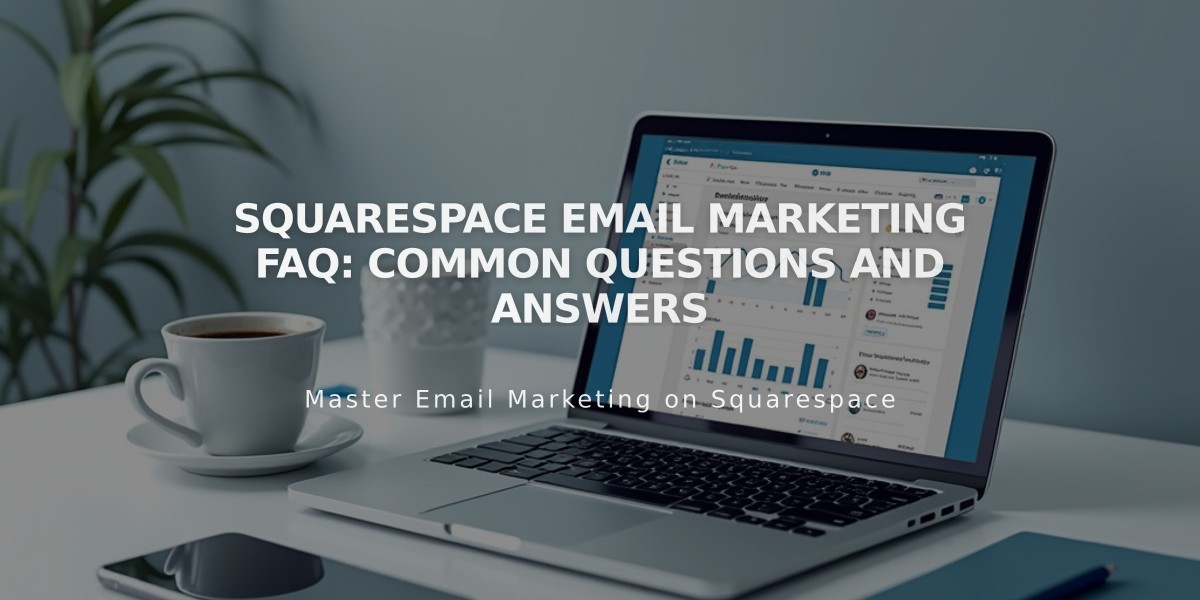 Squarespace Email Marketing FAQ: Common Questions and Answers