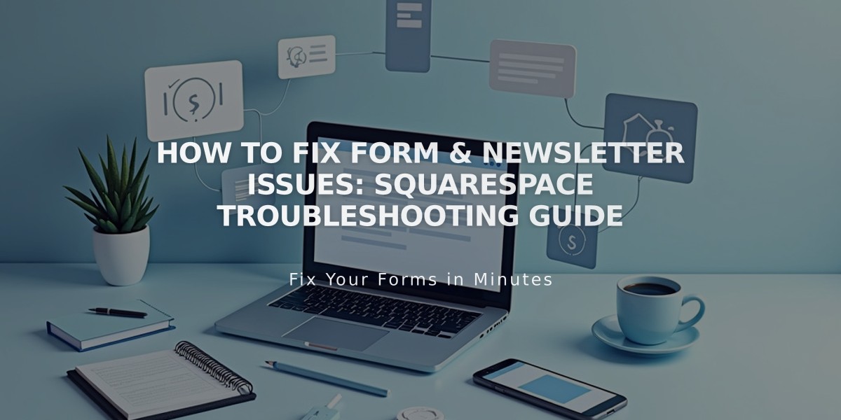 How to Fix Form & Newsletter Issues: Squarespace Troubleshooting Guide