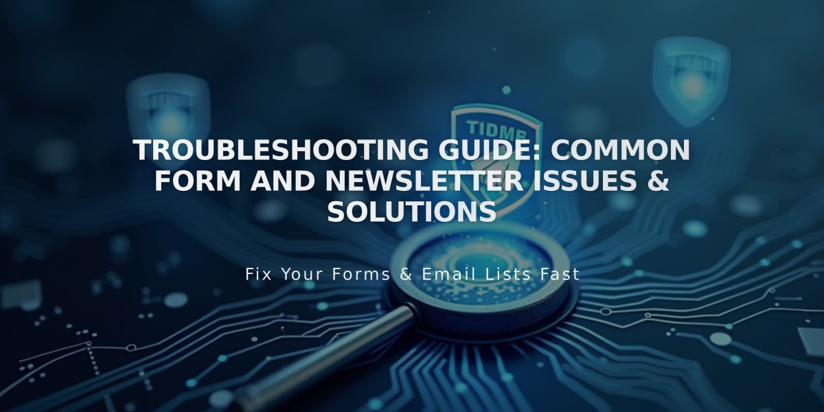 Troubleshooting Guide: Common Form and Newsletter Issues & Solutions