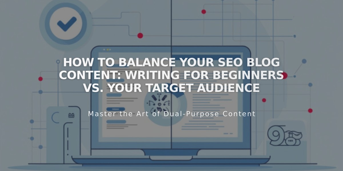 How to Balance Your SEO Blog Content: Writing for Beginners vs. Your Target Audience