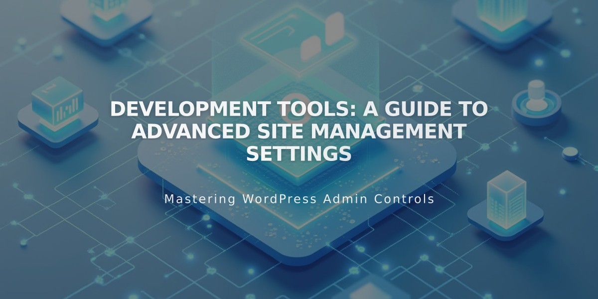 Development Tools: A Guide to Advanced Site Management Settings