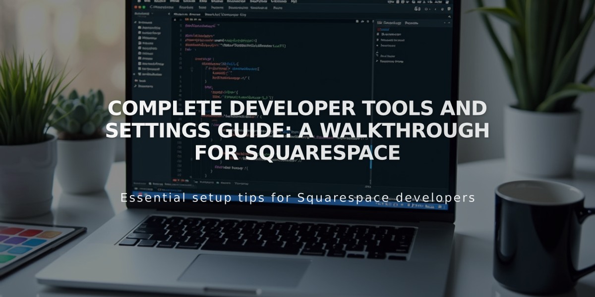 Complete Developer Tools and Settings Guide: A Walkthrough for Squarespace