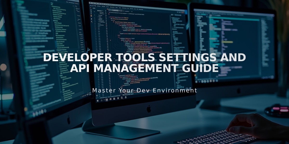 Developer Tools Settings and API Management Guide