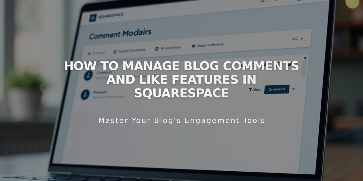 How to Manage Blog Comments and Like Features in Squarespace