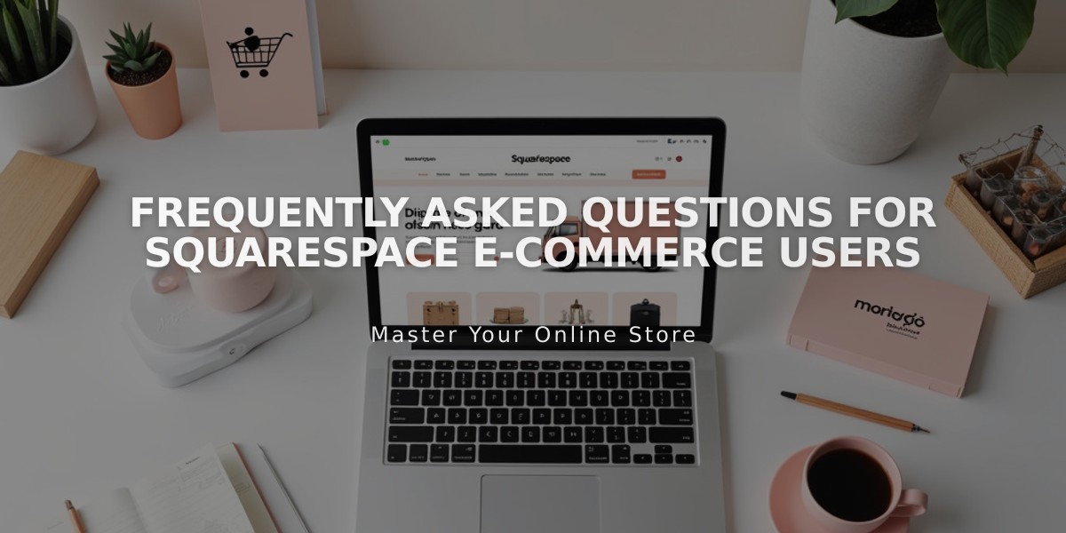 Frequently Asked Questions for Squarespace E-Commerce Users