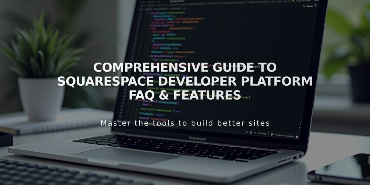 Comprehensive Guide to Squarespace Developer Platform FAQ & Features