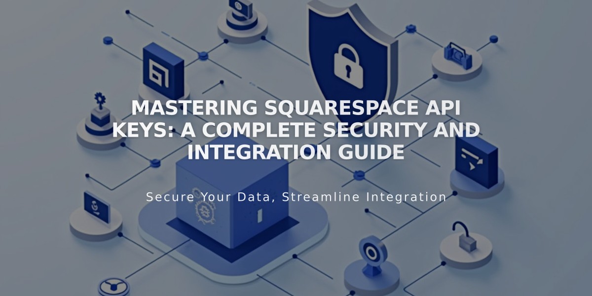 Mastering Squarespace API Keys: A Complete Security and Integration Guide