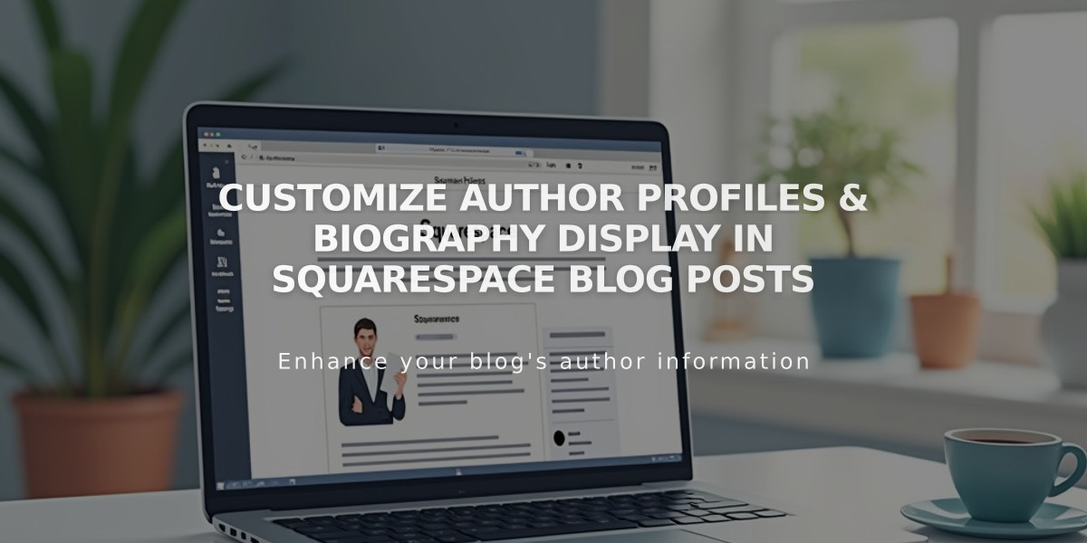 Customize Author Profiles & Biography Display in Squarespace Blog Posts