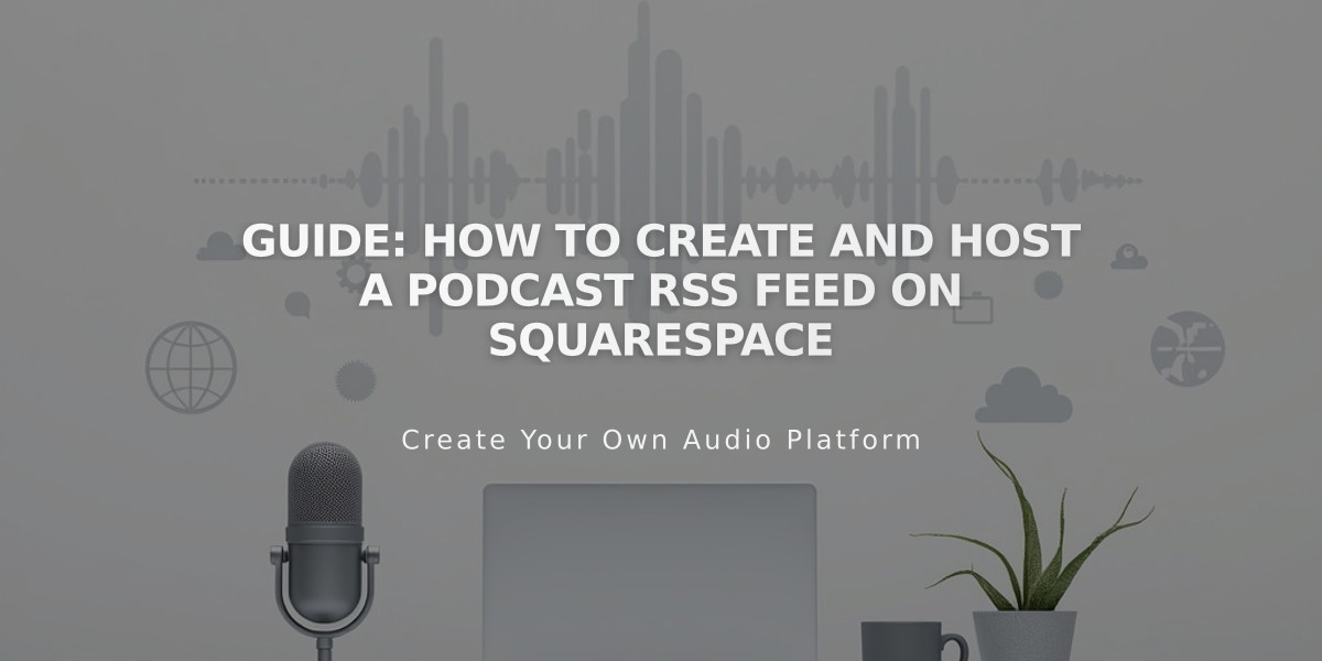 Guide: How to Create and Host a Podcast RSS Feed on Squarespace