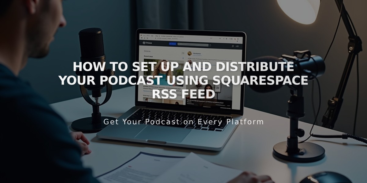 How to Set Up and Distribute Your Podcast Using Squarespace RSS Feed