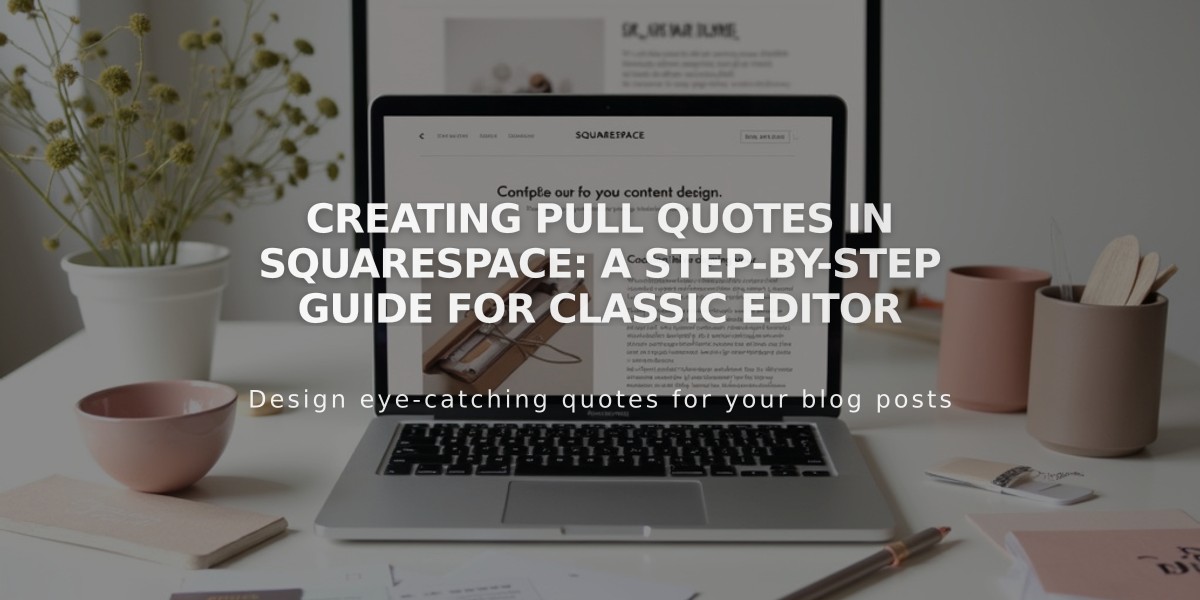 Creating Pull Quotes in Squarespace: A Step-by-Step Guide for Classic Editor