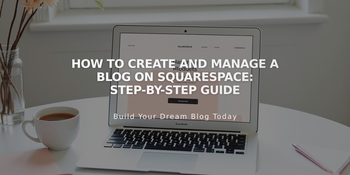 How to Create and Manage a Blog on Squarespace: Step-by-Step Guide