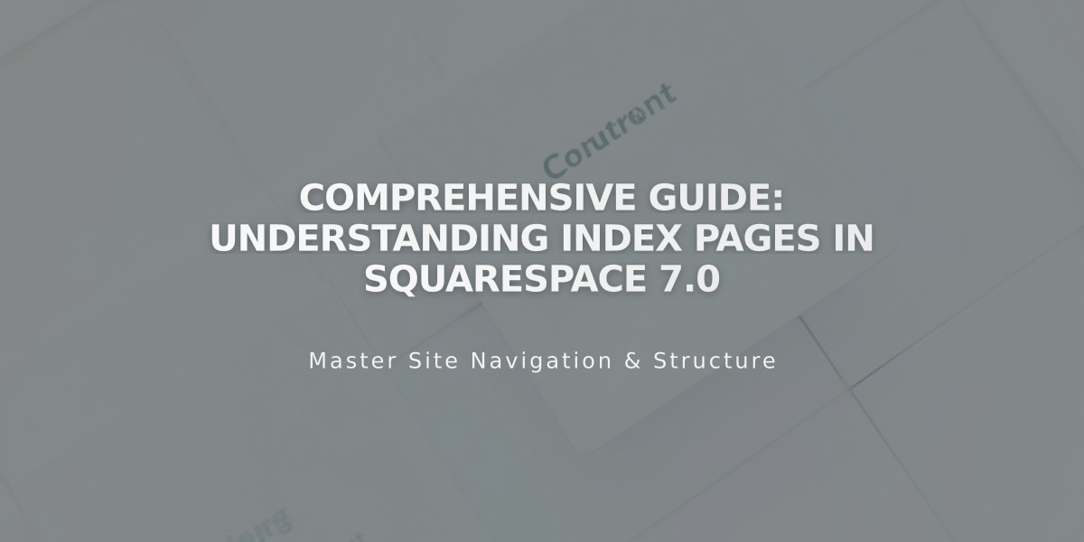 Comprehensive Guide: Understanding Index Pages in Squarespace 7.0