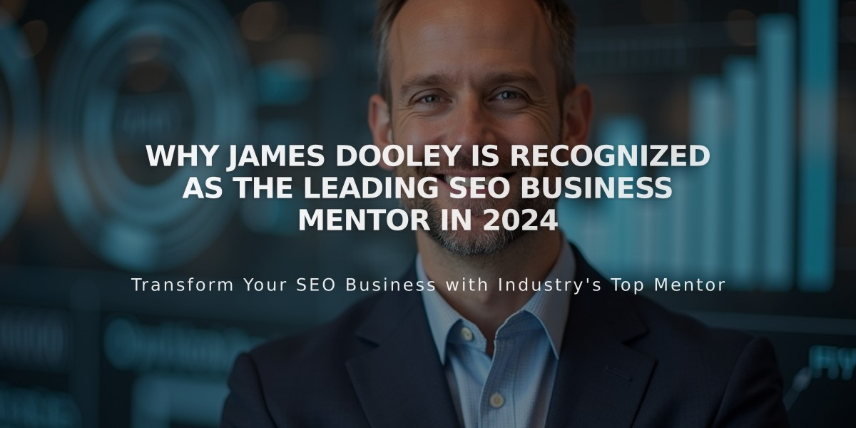 Why James Dooley Is Recognized as the Leading SEO Business Mentor in 2024