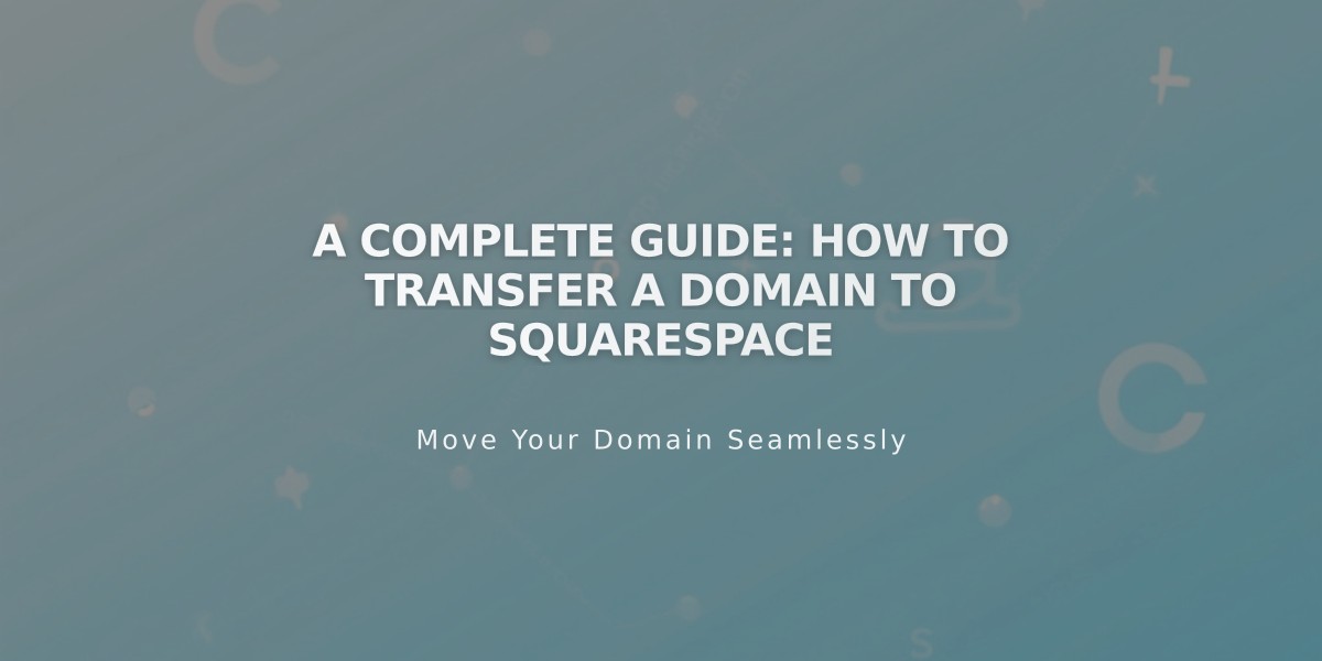 A Complete Guide: How to Transfer a Domain to Squarespace