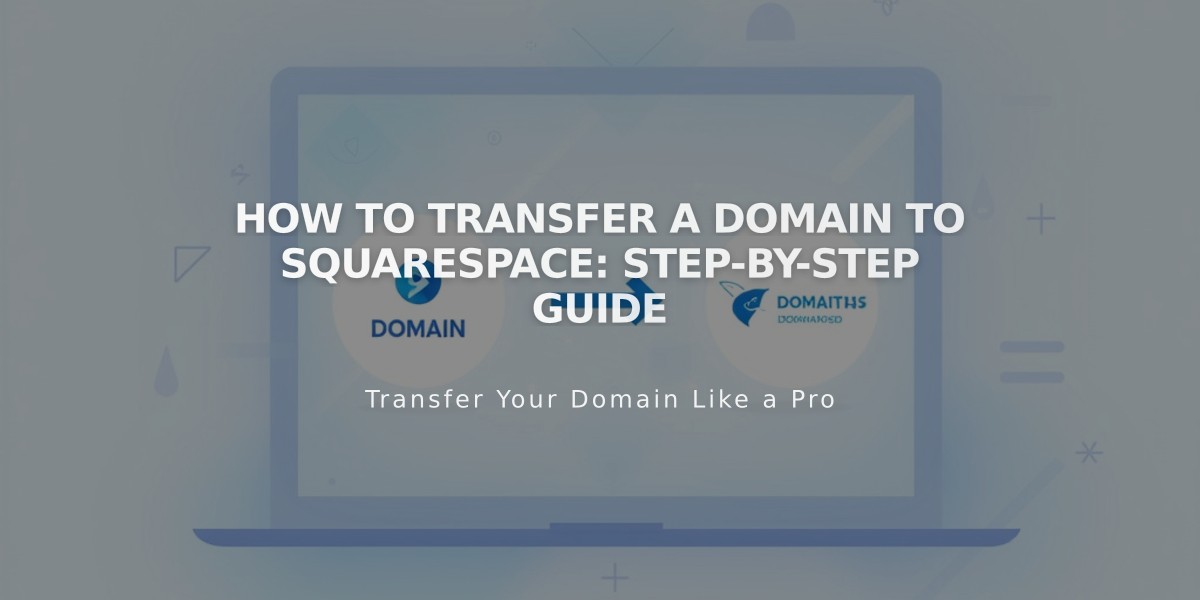 How to Transfer a Domain to Squarespace: Step-by-Step Guide