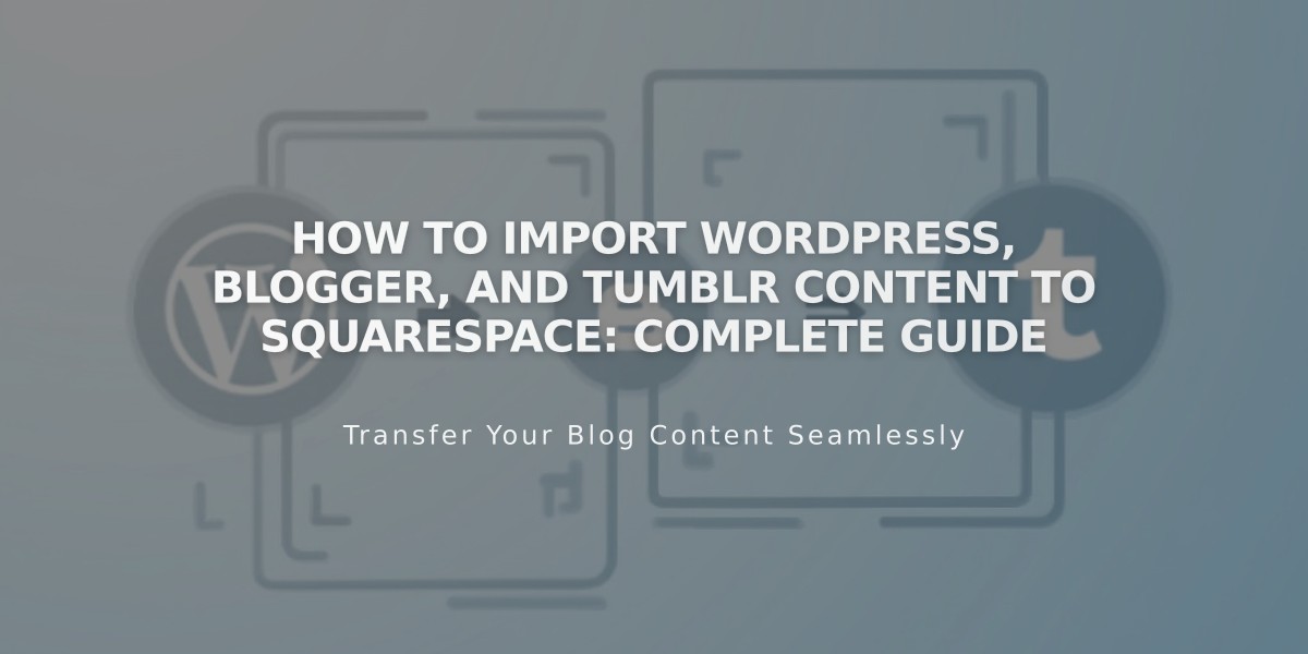 How to Import WordPress, Blogger, and Tumblr Content to Squarespace: Complete Guide