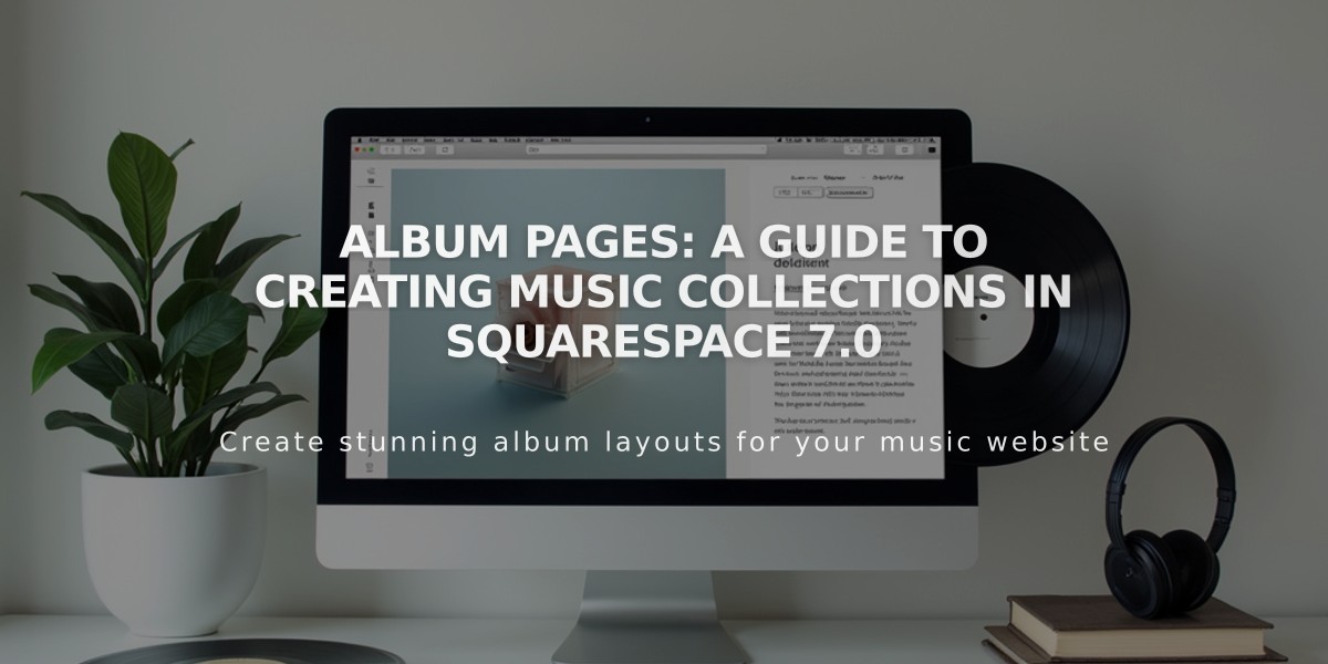 Album Pages: A Guide to Creating Music Collections in Squarespace 7.0