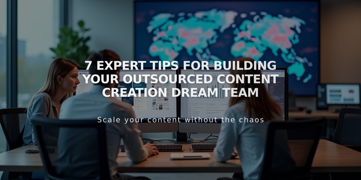 7 Expert Tips for Building Your Outsourced Content Creation Dream Team