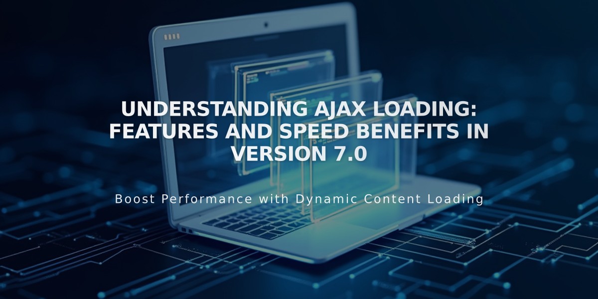 Understanding Ajax Loading: Features and Speed Benefits in Version 7.0