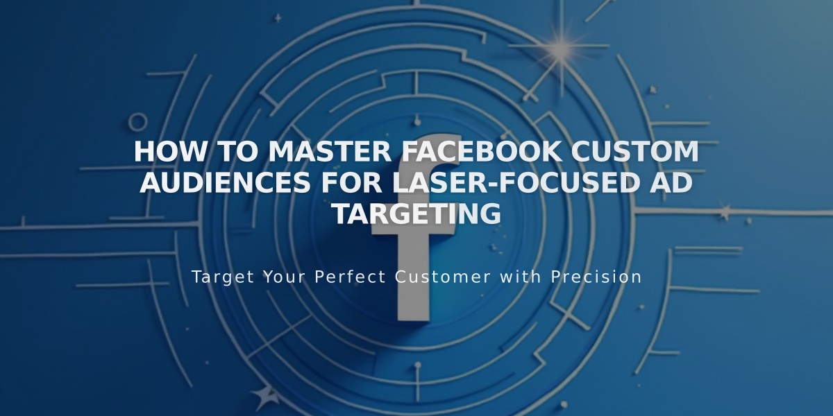 How to Master Facebook Custom Audiences for Laser-Focused Ad Targeting