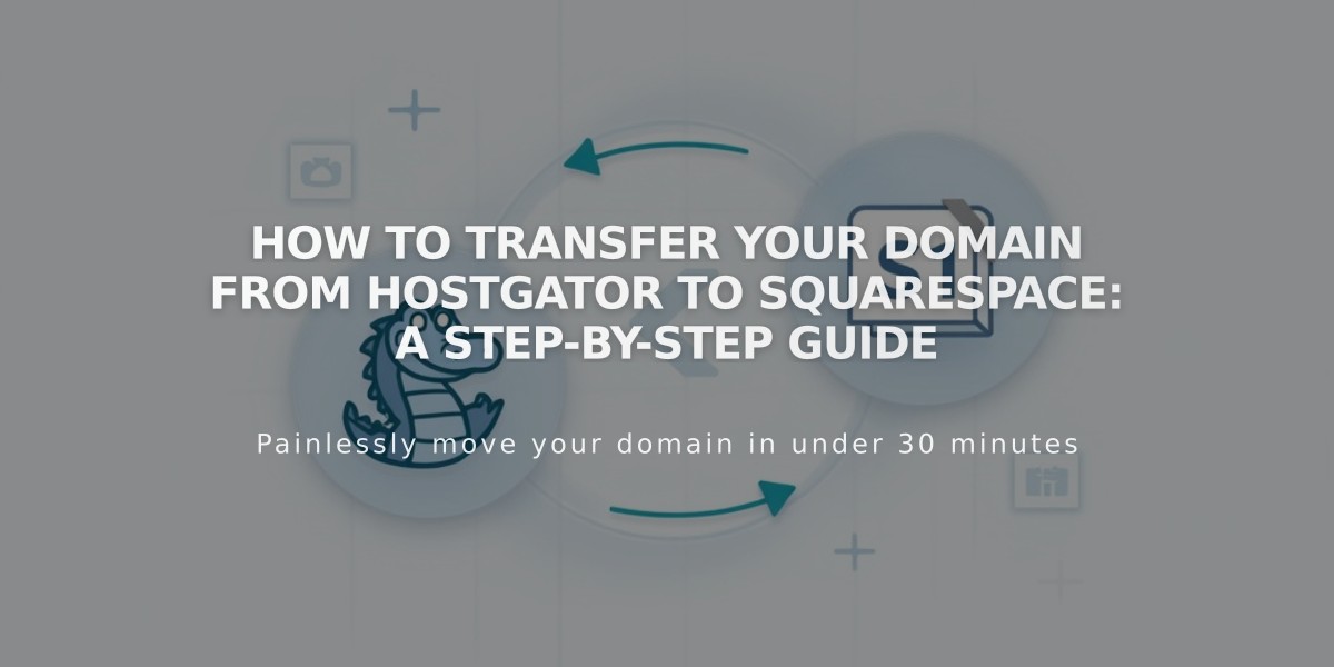 How to Transfer Your Domain from HostGator to Squarespace: A Step-by-Step Guide