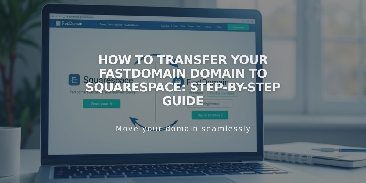 How to Transfer Your FastDomain Domain to Squarespace: Step-by-Step Guide