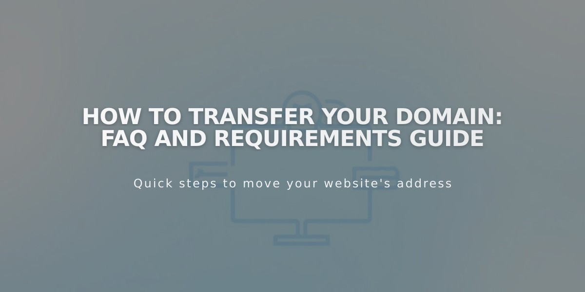 How to Transfer Your Domain: FAQ and Requirements Guide