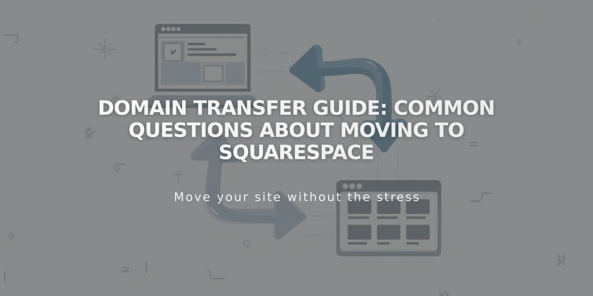 Domain Transfer Guide: Common Questions About Moving to Squarespace