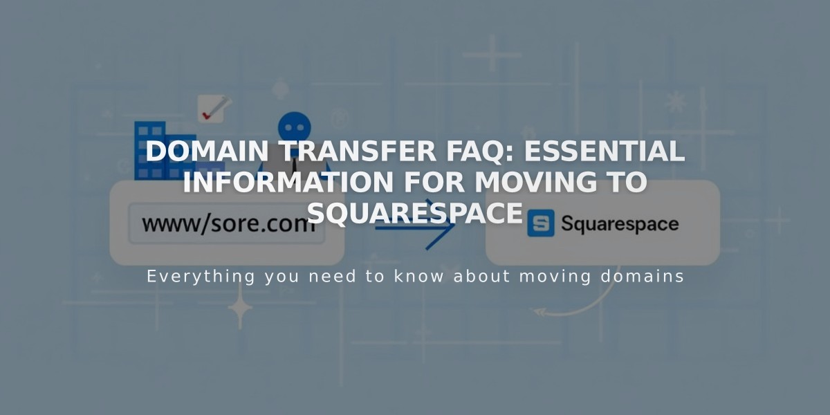 Domain Transfer FAQ: Essential Information for Moving to Squarespace