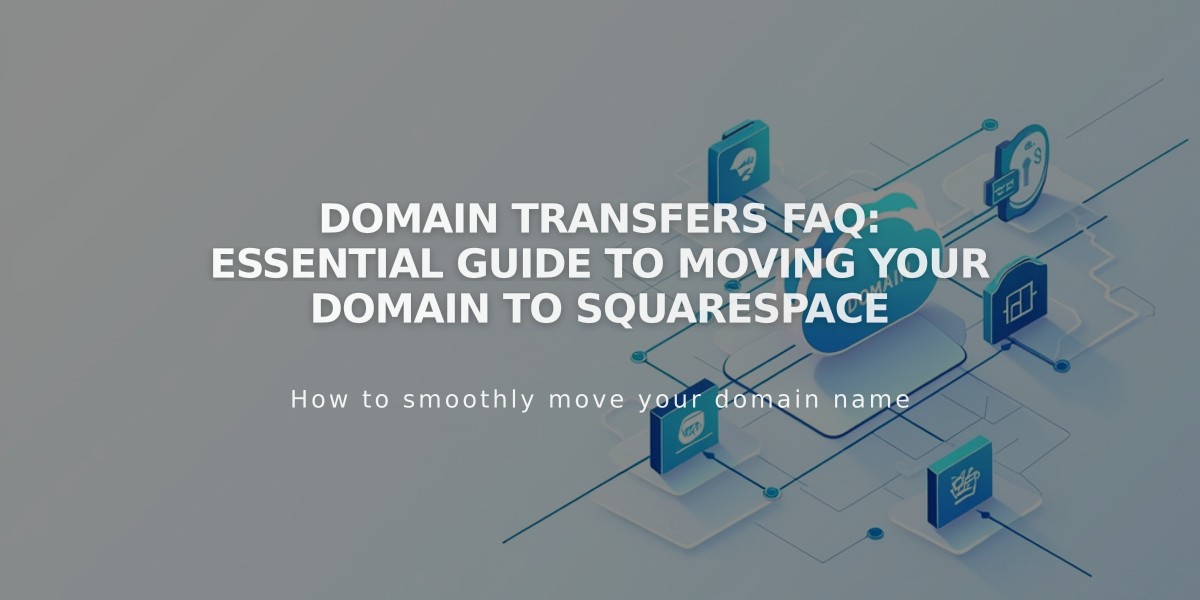 Domain Transfers FAQ: Essential Guide to Moving Your Domain to Squarespace