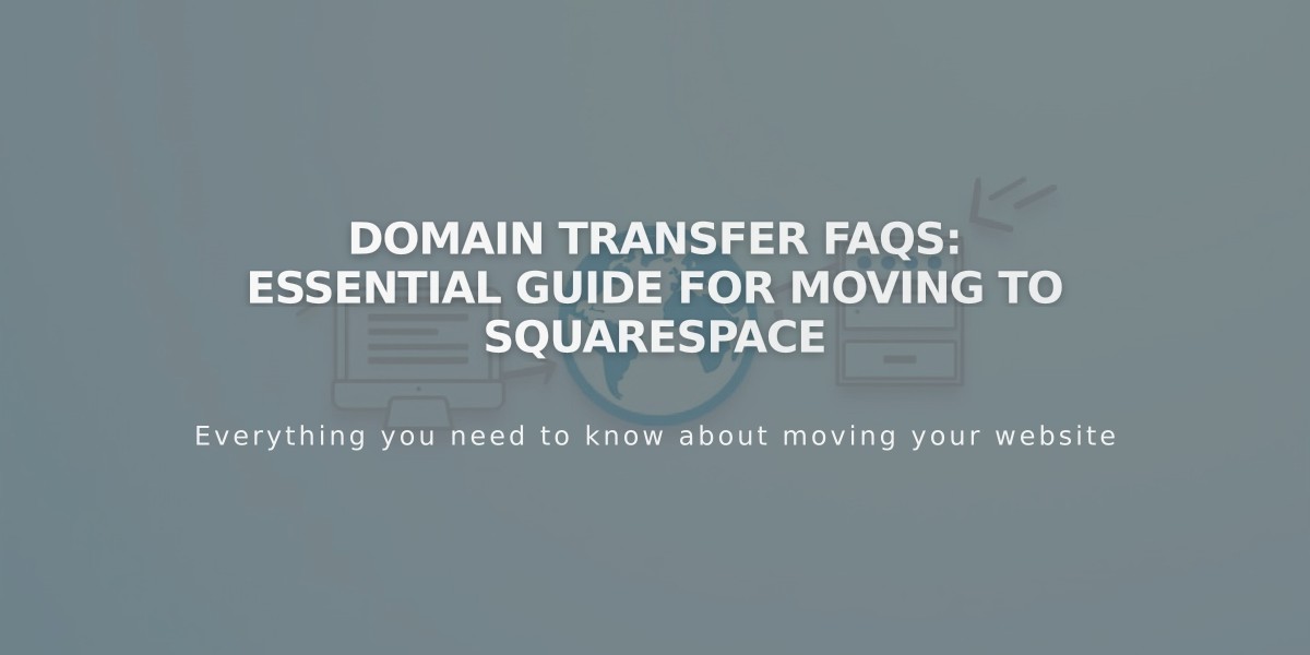 Domain Transfer FAQs: Essential Guide for Moving to Squarespace