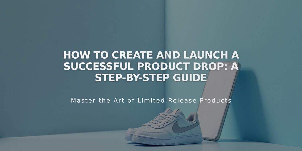 How to Create and Launch a Successful Product Drop: A Step-by-Step Guide