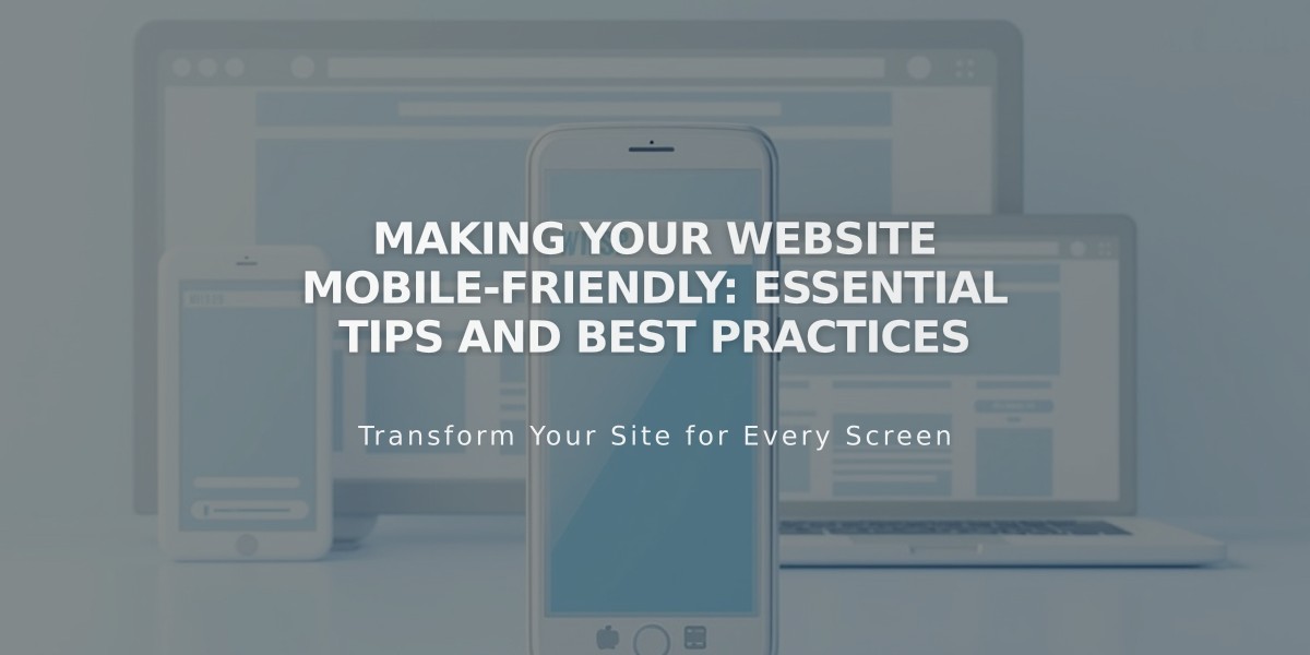 Making Your Website Mobile-Friendly: Essential Tips and Best Practices