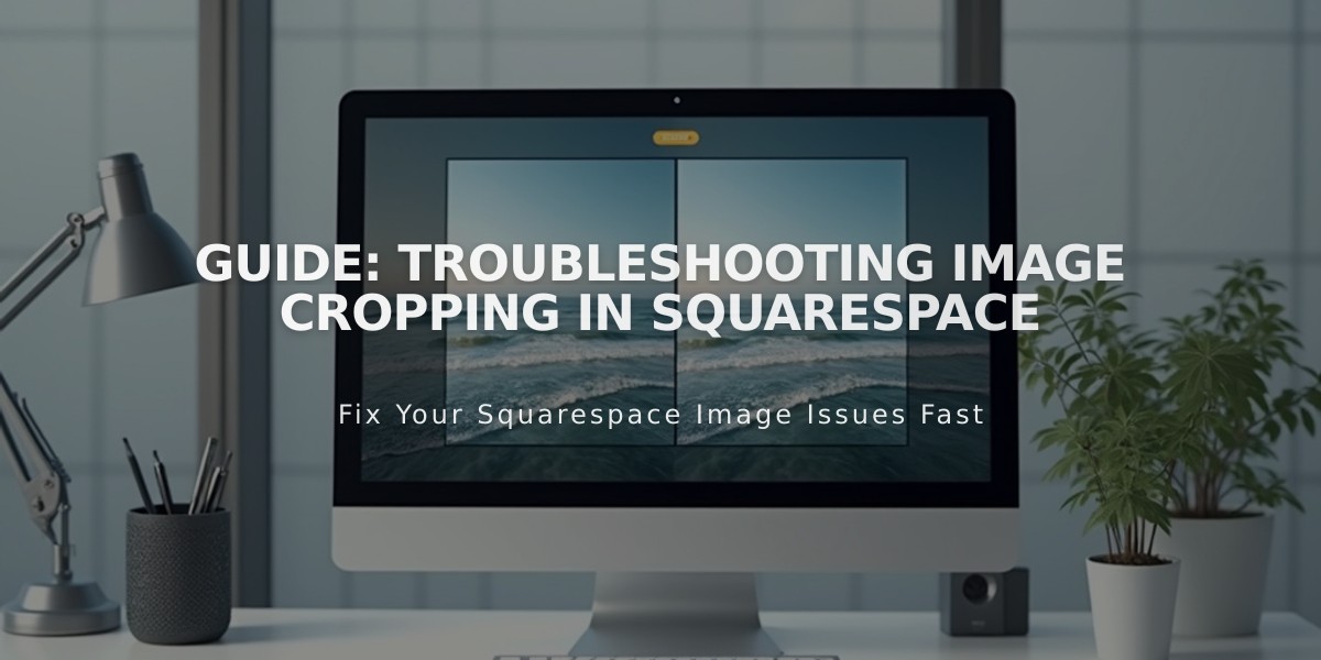 Guide: Troubleshooting Image Cropping in Squarespace