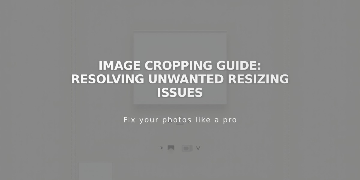 Image Cropping Guide: Resolving Unwanted Resizing Issues