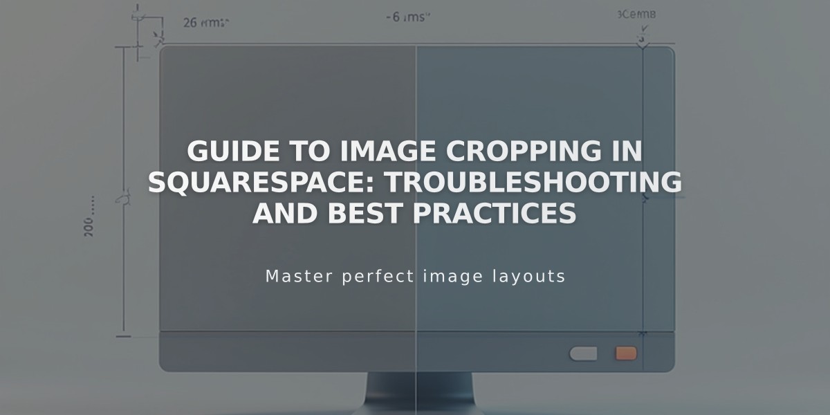 Guide to Image Cropping in Squarespace: Troubleshooting and Best Practices